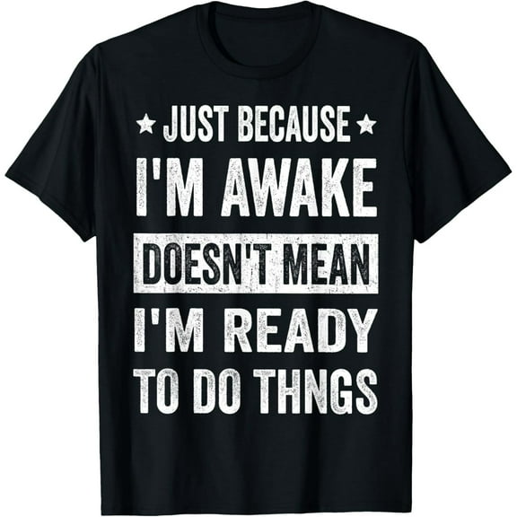 Just Because I'm Awake Funny Tshirt for Tweens and Teens T-Shirt