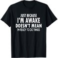 thumbnail image 1 of Just Because I'm Awake Funny for Tweens and Teens T-Shirt, 1 of 5