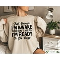 thumbnail image 1 of Just Because I'm Awake Sweatshirt, Because I'm Awake Sweatshirt - Sizes S-5XL ,Art Print JSC, 1 of 5