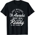thumbnail image 1 of Just Because Im Awake Doesnt Mean Im Ready To Do Things T-Shirt, 1 of 4