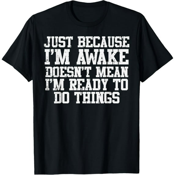 Just Because Im Awake Funny Saying Mom Women Men Kids Teens T-ShirtMen and women, Black T-shirt, size: Extra large
