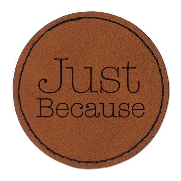 Just Because Typewriter Font 2.5" Faux Leather Round Engraved Iron-On Patch - Brown
