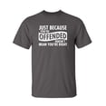 thumbnail image 1 of Just Because Your Offended Doesn't Mean You're Right Sarcastic Humor Graphic Novelty Funny Tall T Shirt, 1 of 1