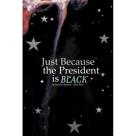 Just Because the President Is Black (Paperback)