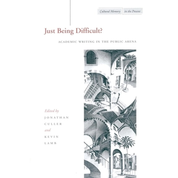 Pre-Owned Just Being Difficult?: Academic Writing in the Public Arena (Hardcover 9780804747097) by Jonathan Culler, Kevin Lamb