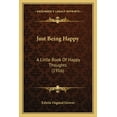 thumbnail image 1 of Just Being Happy : A Little Book Of Happy Thoughts (1916) (Paperback), 1 of 1