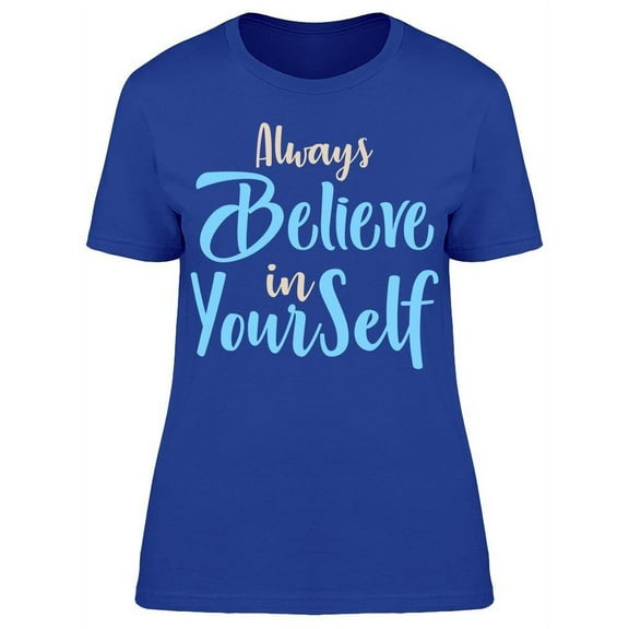 Just Believe In You T-Shirt Women -Image by Shutterstock Women T-Shirt, Female 3X-Large