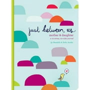 Just Between Us: Just Between Us: Mother & Daughter: A No-Stress, No-Rules Journal (Hardcover)