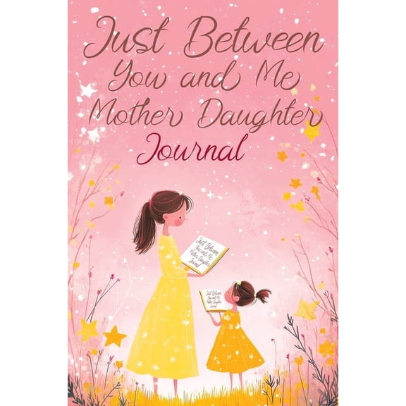 Just Between You and Me: A Creative Writing Journal for a Mom and Daughter to Pass Back and Forth, Featuring Prompts for, (Paperback)