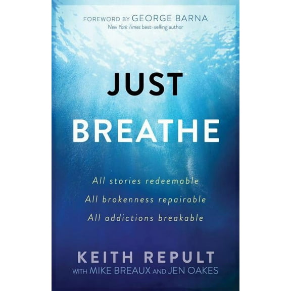 Just Breathe : All stories redeemable, All brokenness repairable, All addictions breakable (Paperback)