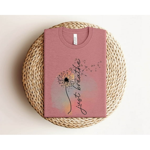Just Breathe Shirt | Meditation Shirt, Yoga Shirt, Relax Shirt, Dandelion Shirt, Relaxing Shirt, Floral Shirt, Flower Shirt, Positive Shirt