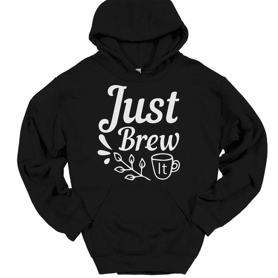 Just Brew It Hooded Sweatshirt Hoodie Funny Coffee Caffeine Humor - Black, 5XL