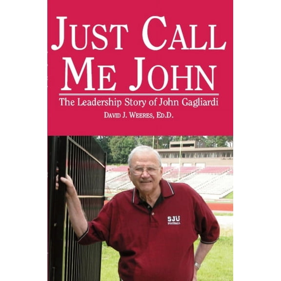 Just Call Me John : The Leadership Story of John Gagliardi (Paperback)