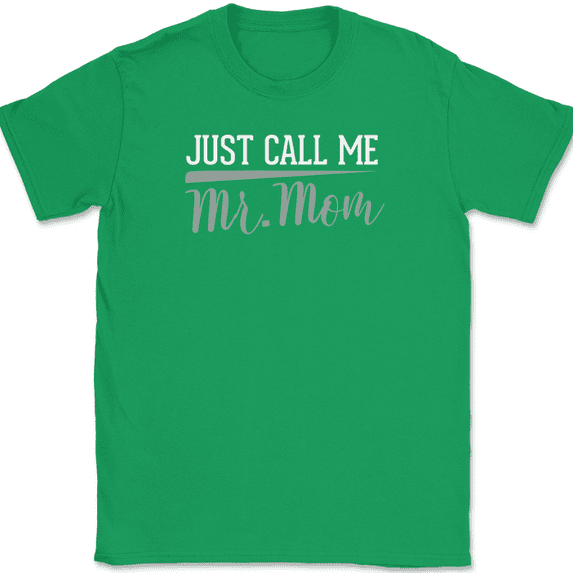 Just Call Me MR Mom T-Shirt Funny Fathers Day Humor Dad Gift Text Tee - Green, 4XL