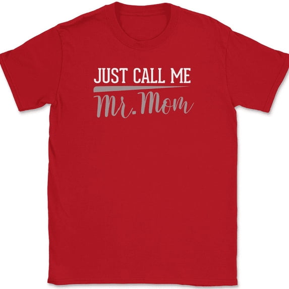 Just Call Me MR Mom T-Shirt Funny Fathers Day Humor Dad Gift Text Tee - Red, L