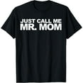 thumbnail image 1 of Just Call Me Mr. Mom T-Shirt, 1 of 3