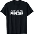 thumbnail image 1 of Just Call Me Professor - T-Shirt, 1 of 4