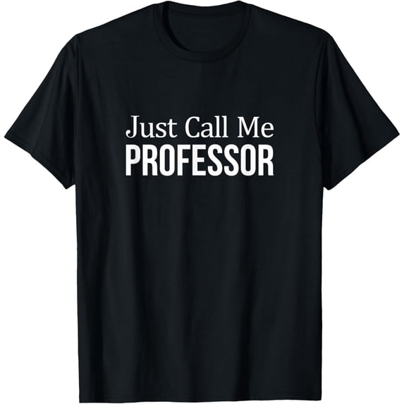 Just Call Me Professor - T-Shirt