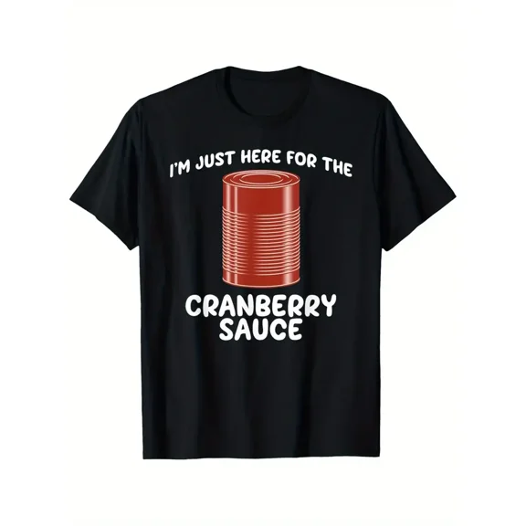 I'm Just Here for The Cranberry Sauce Funny Graphic T-Shirt - 100% Cotton, Round Neck, Short Sleeve, Casual & Comfortable, Heat Transfer Print, Sizes S-XXXL, Perfect for Casual
