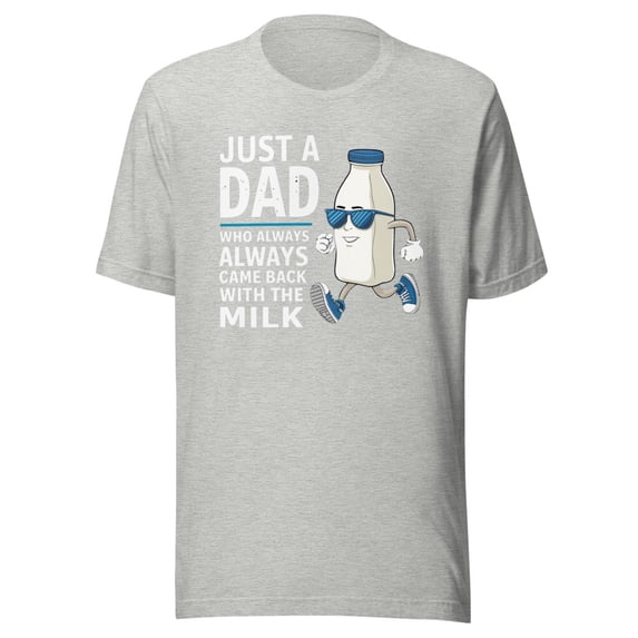 Just A Dad Who Always Came Back With The Milk Shirt, Unisex, Funny Dad Shirt, Funny Father’s Day Shirt, Funny Parenting Shirt, Proud Dad (Athletic Heather, S)