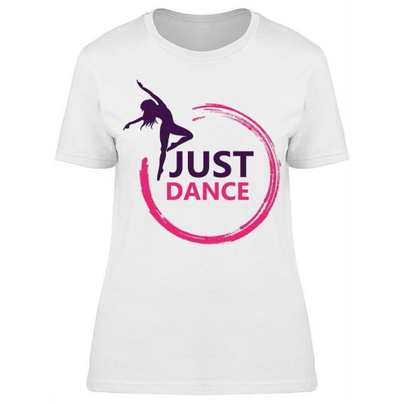 Just Dance Phrase W/Ballerina T-Shirt Women -Image by Shutterstock Women T-Shirt, Female Medium