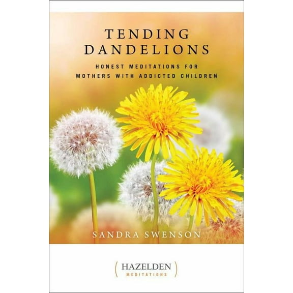 Just Dandy Tending Dandelions: Honest Meditations for Mothers with Addicted Children, (Paperback)