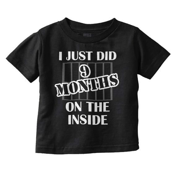 Just Did 9 Months On The Inside Toddler Boy Girl T Shirt Infant Toddler Brisco Brands 12M