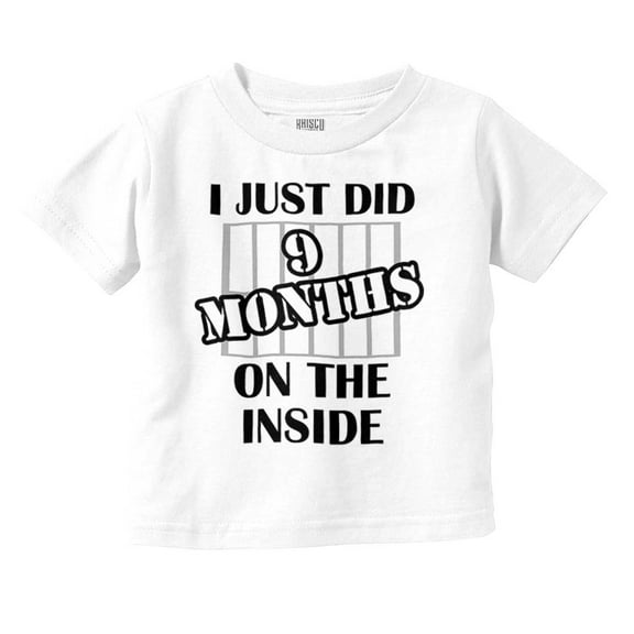 Just Did 9 Months On The Inside Toddler Boy Girl T Shirt Infant Toddler Brisco Brands 5T