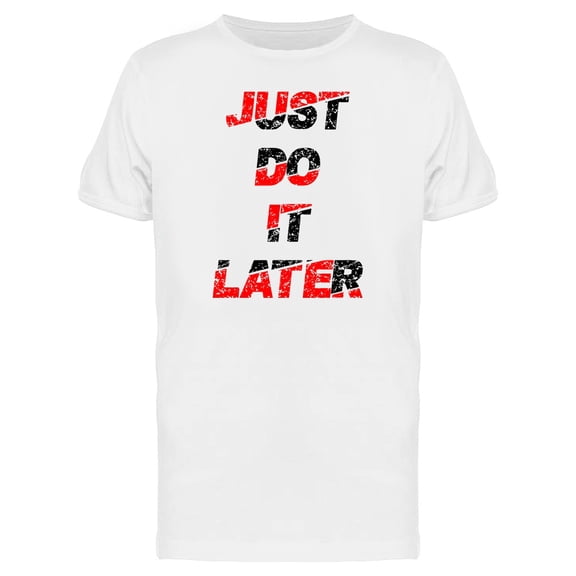 Just Do It Later Slogan Graphic Tee Men's -Image by Shutterstock