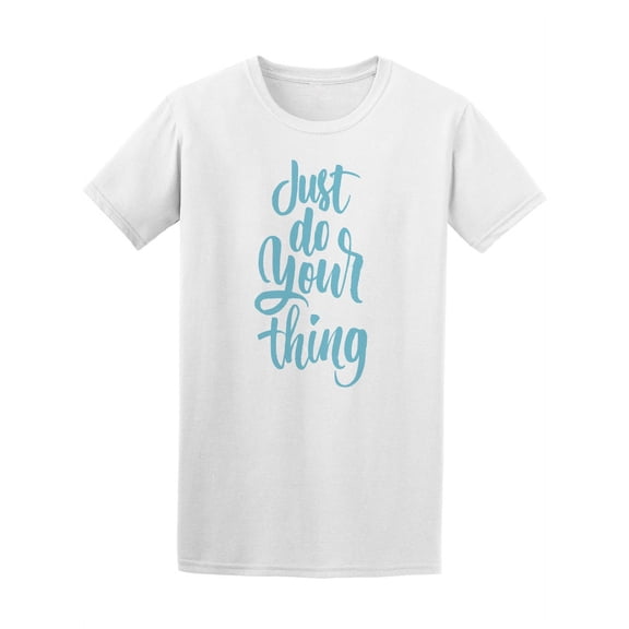 Just Do Your Thing Quote T-Shirt Men -Image by Shutterstock, Male x-Large