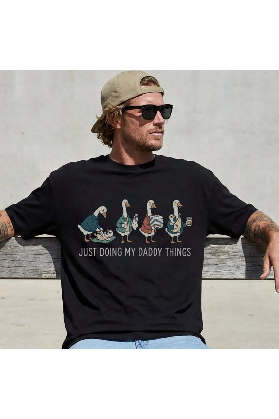 Just Doing My Daddy Things Dad Goose Fatherhood Cool Life Tshirt T-Shirt