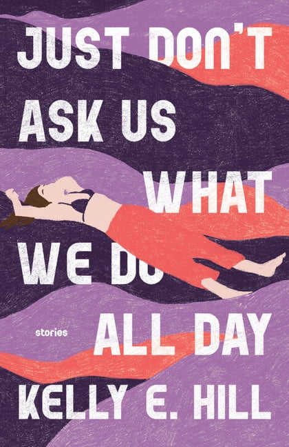 Just Don't Ask Us What We Do All Day: Stories, (Paperback)