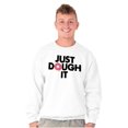 thumbnail image 1 of Just Dough It Donut Baking Baker Lazy Sweatshirt for Men or Women Brisco Brands X, 1 of 6