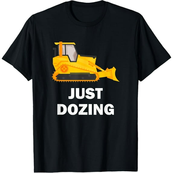 Just Dozing Bulldozer T-Shirt T-Shirt men and women can wear, black, white, gifts