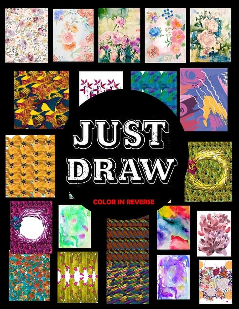 Just Draw: Color In Reverse Coloring Book Where You Draw The Lines On Colored Pages. Coloring Books for Adults, Men, Wom, (Paperback)
