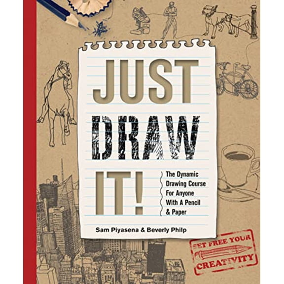 Just Draw It!: The Dynamic Drawing Course for Anyone with a Pencil & Paper (Hardcover)