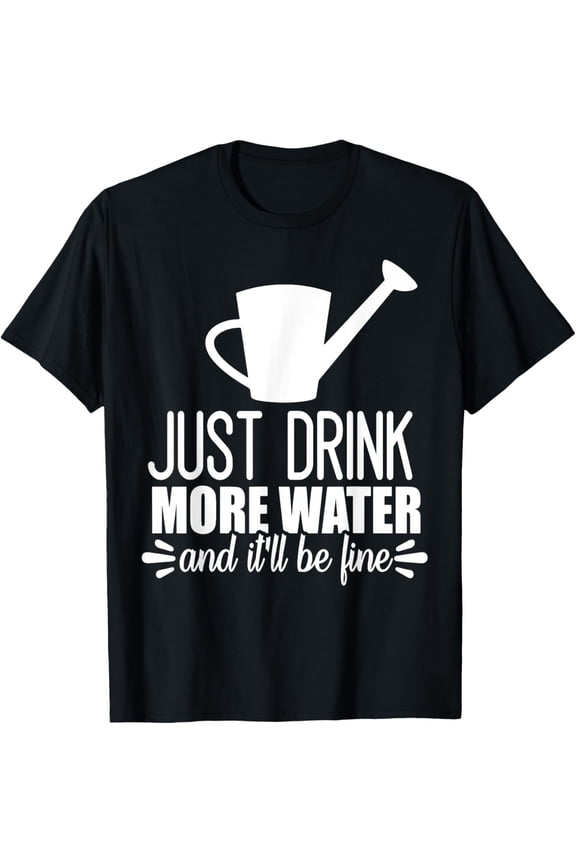 Just Drink More Water And It'll Be Fine Graphic Tees T-Shirt