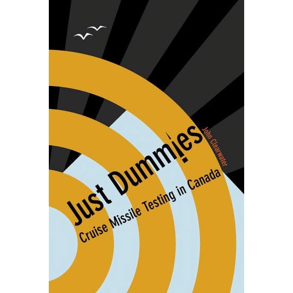 Just Dummies: Cruise Missile Testing in Canada, (Paperback)