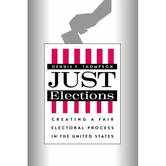 Just Elections: Creating a Fair Electoral Process in the United States, (Hardcover)
