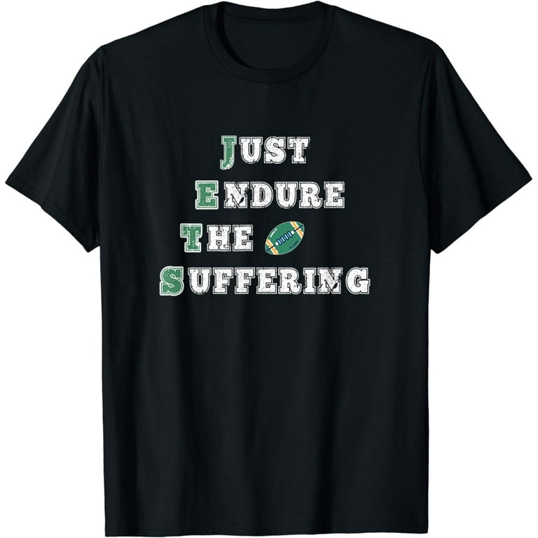 Funny Jets Just Endure The Suffering New York Football T-Shirt Funny Jets Just Endure The Suffering New York Football T-Shirt