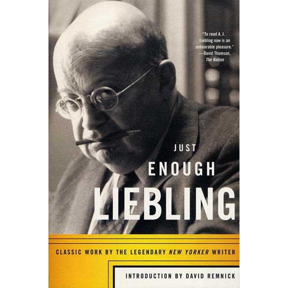 Just Enough Liebling : Classic Work by the Legendary New Yorker Writer (Paperback)
