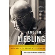 Just Enough Liebling Classic Work by the Legendary New Yorker Writer Paperback
