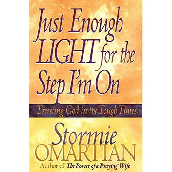 Pre-Owned Just Enough Light for the Step I'm On: Trusting God in the Tough Times (Paperback) 0736900128 9780736900126