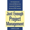 thumbnail image 1 of Just Enough Project Management: The Indispensable Four-Step Process for Managing Any Project, Better, Faster, Cheaper, (Paperback), 1 of 1