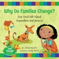 thumbnail image 1 of Just Enough Why Do Families Change?: Our First Talk about Separation and Divorce, Book 4, (Paperback), 1 of 1