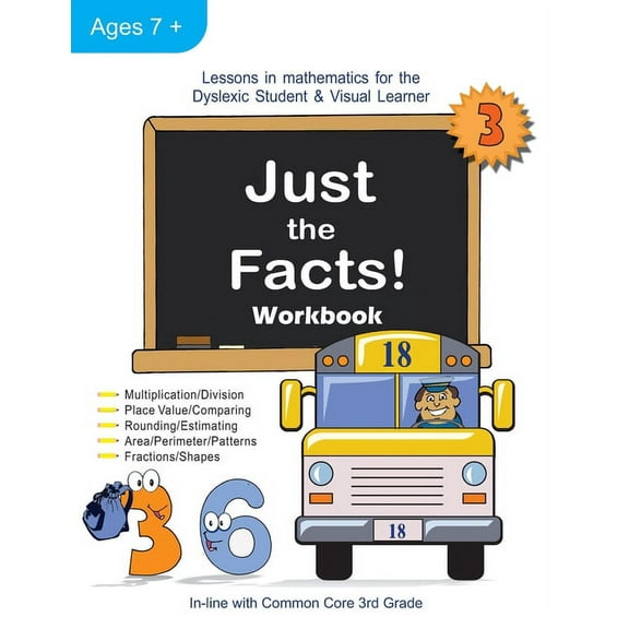 Just the Facts! Workbook Just the Facts! Workbook: Lessons in Mathematics for the Dyslexic Student & Visual Learner (3rd Grade), Book 3, (Paperback)