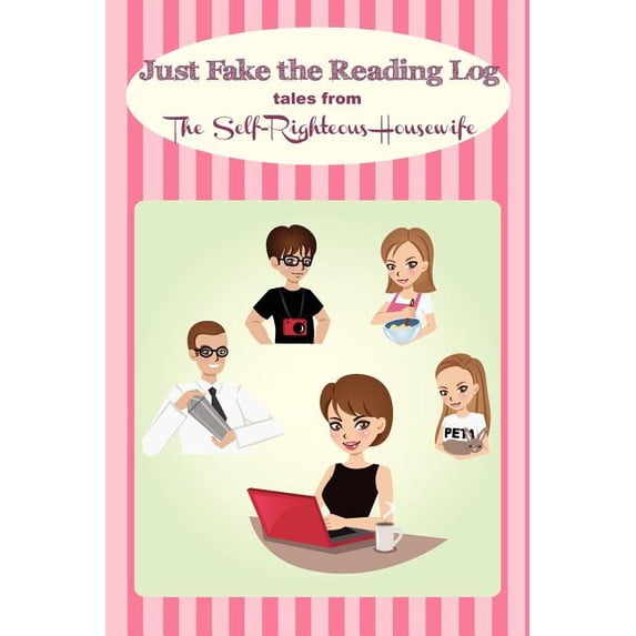 Just Fake the Reading Log: Tales from the Self-Righteous Housewife Paperback Ms Judy Zimmerman