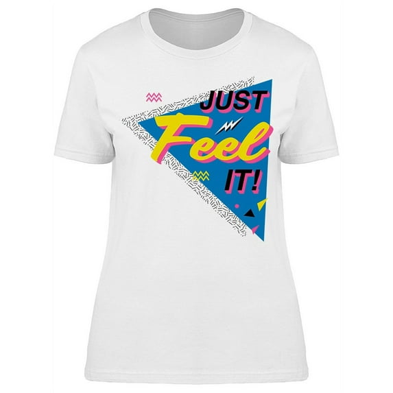Just Feel It T-Shirt Women -Image by Shutterstock, Female Small
