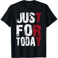 thumbnail image 1 of Just For Today - Sobriety Anniversary Sober AA NA Recovery T-Shirt, 1 of 4