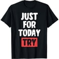 thumbnail image 1 of Just For Today Try Addiction Recovery T-Shirt, 1 of 4
